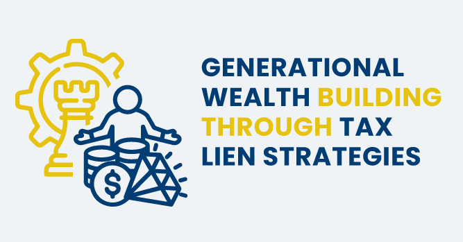 Generational Wealth Building Through Tax Lien Strategies