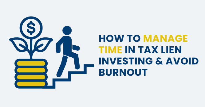 How To Manage Time in Tax Lien Investing & Avoid Burnout