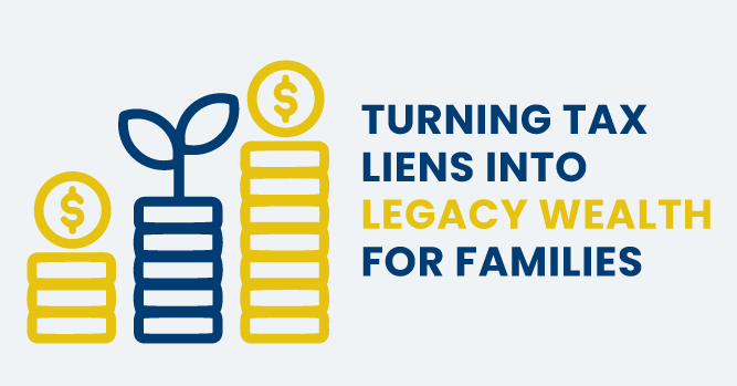 Turning Tax Liens Into Legacy Wealth For Families