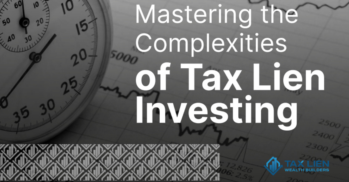 Mastering the Complexities of Tax Lien Investing.