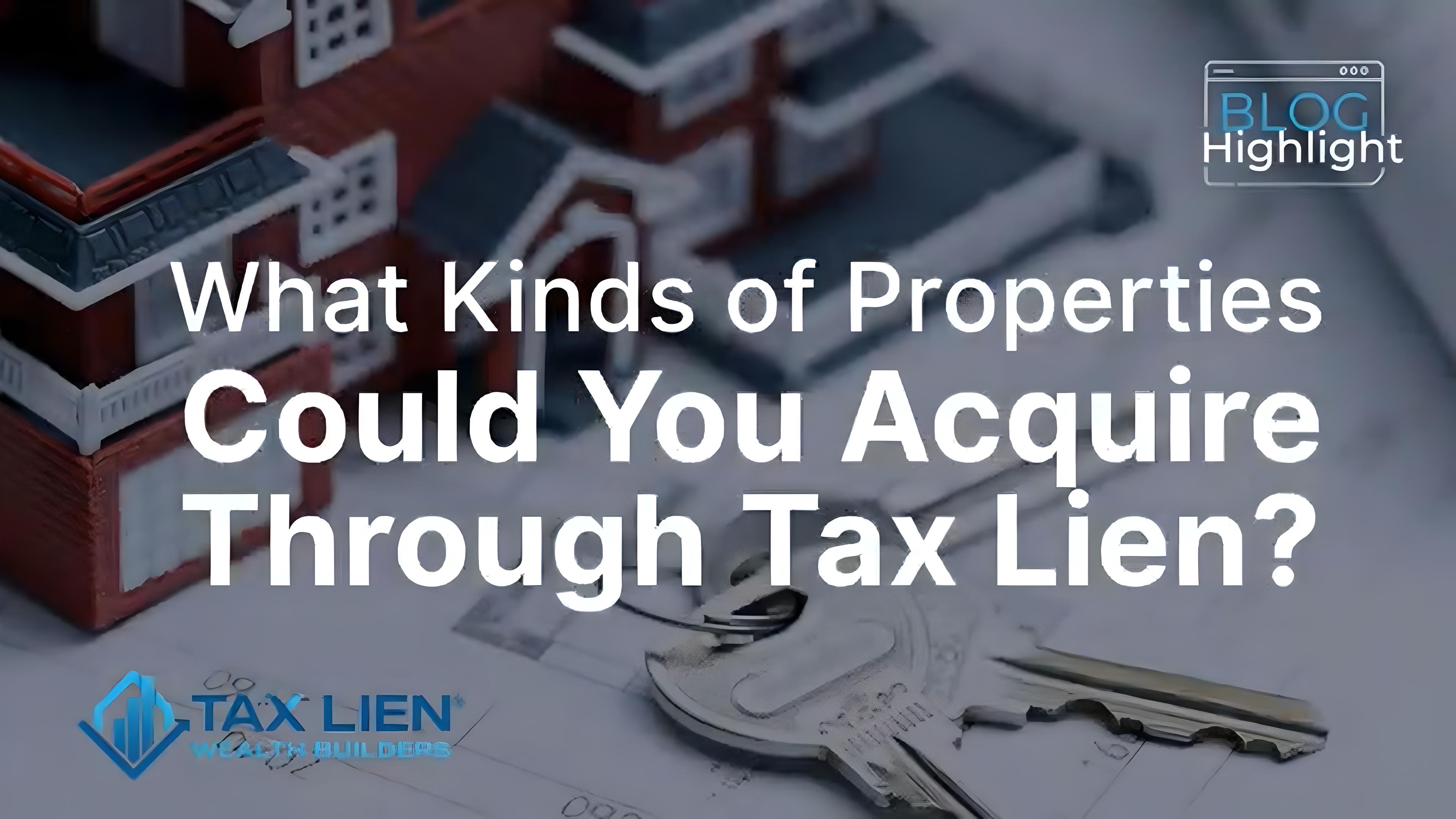 What Kinds of Properties Could You Acquire Through Tax Lien?