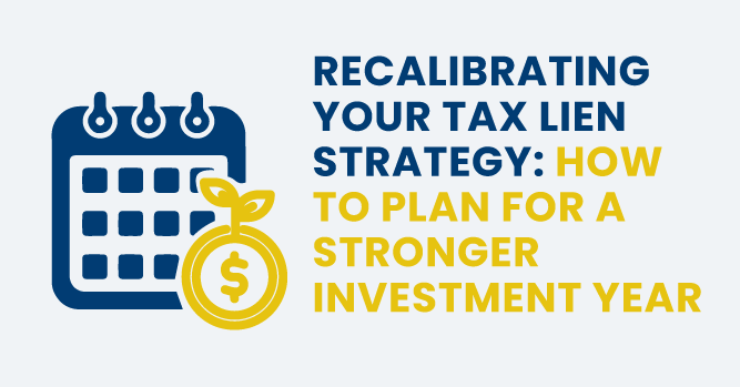 Recalibrating Your Tax Lien Strategy: How to Plan for a Stronger Investment Year