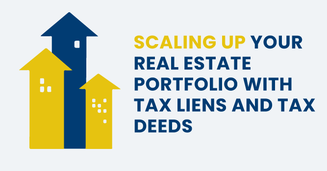 Scaling Up Your Real Estate Portfolio with Tax Liens and Tax Deeds