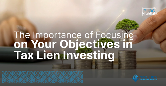 The Importance of Focusing on Your Objectives in Tax Lien Investing