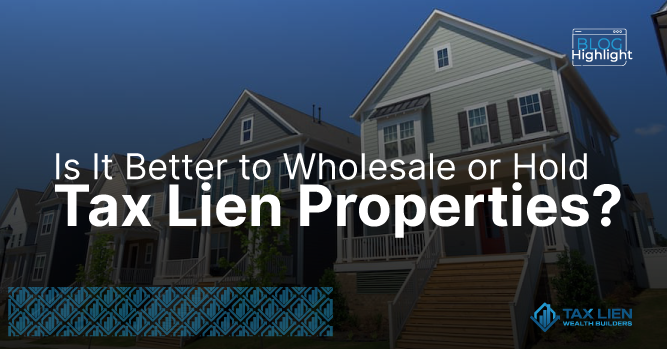 Is It Better to Wholesale or Hold Tax Deed Properties?