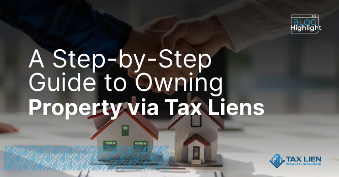 A Step by Step Guide to Owning Property Via Tax Lien