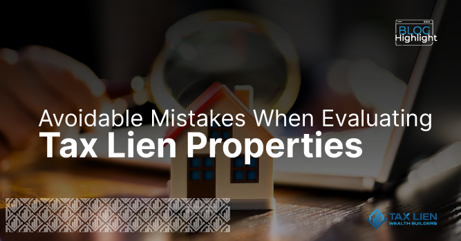 Avoidable Mistakes When Evaluating Tax Lien Properties