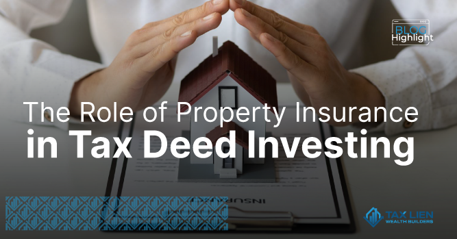 The Role of Property Insurance in Tax Deed Investing