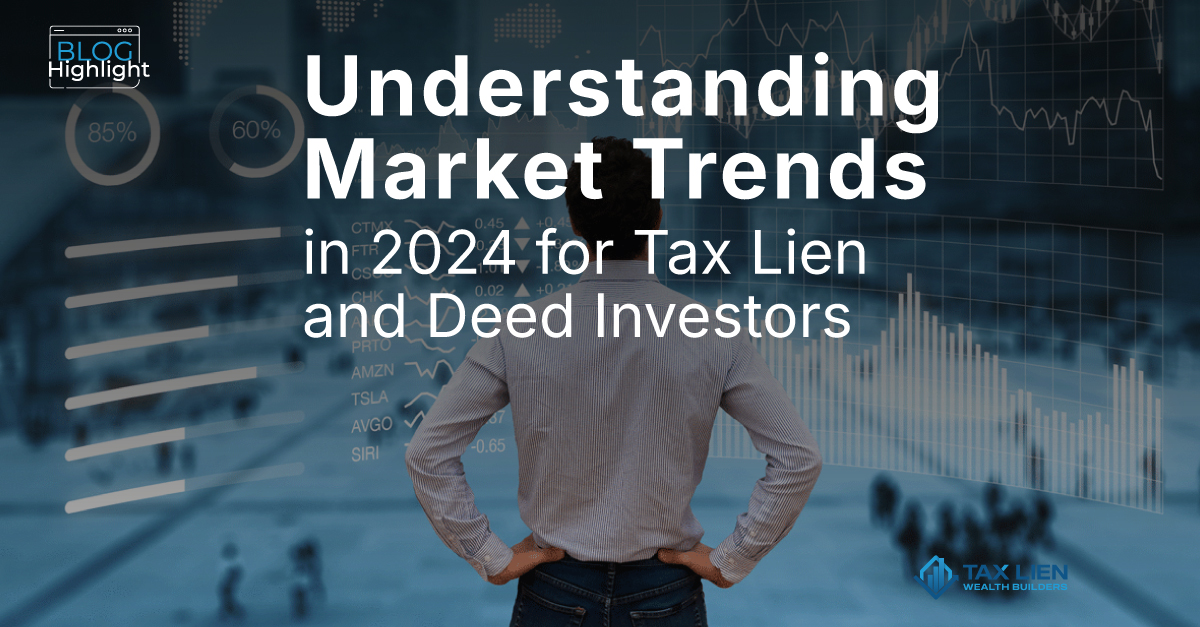 Understanding Market Trends in 2024 for Tax Lien and Deed Investors.